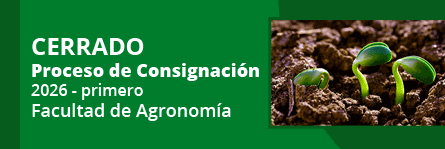 CERRADO Proceso de Consignación 2026 - primero Facultad de Agronomía