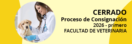 CERRADO Proceso de Consignación 2026 - primero
FACULTAD DE VETERINARIA