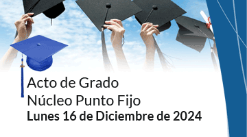 Acto de Grado
Ncleo Punto Fijo
Lunes 16 de Diciembre de 2024